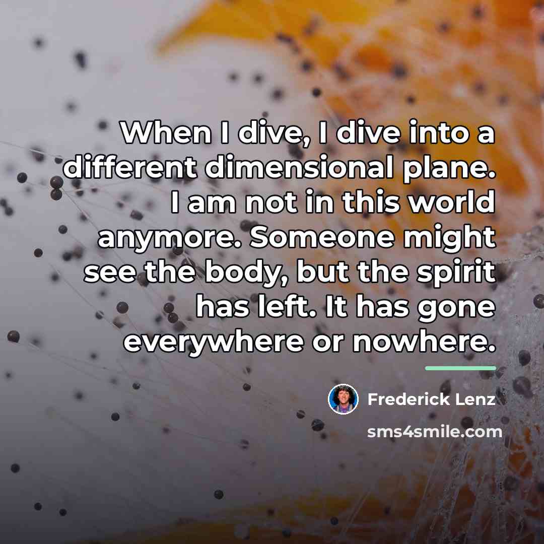 “When I dive, I dive into a different dimensional plane.…” quote by Frederick Lenz