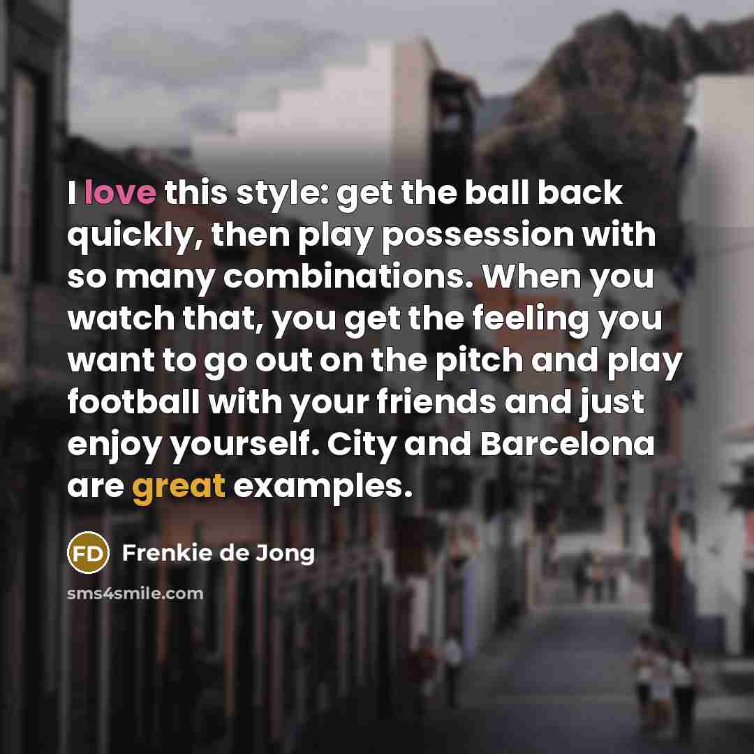 “I love this style: get the ball back quickly, then…” quote by Frenkie de Jong