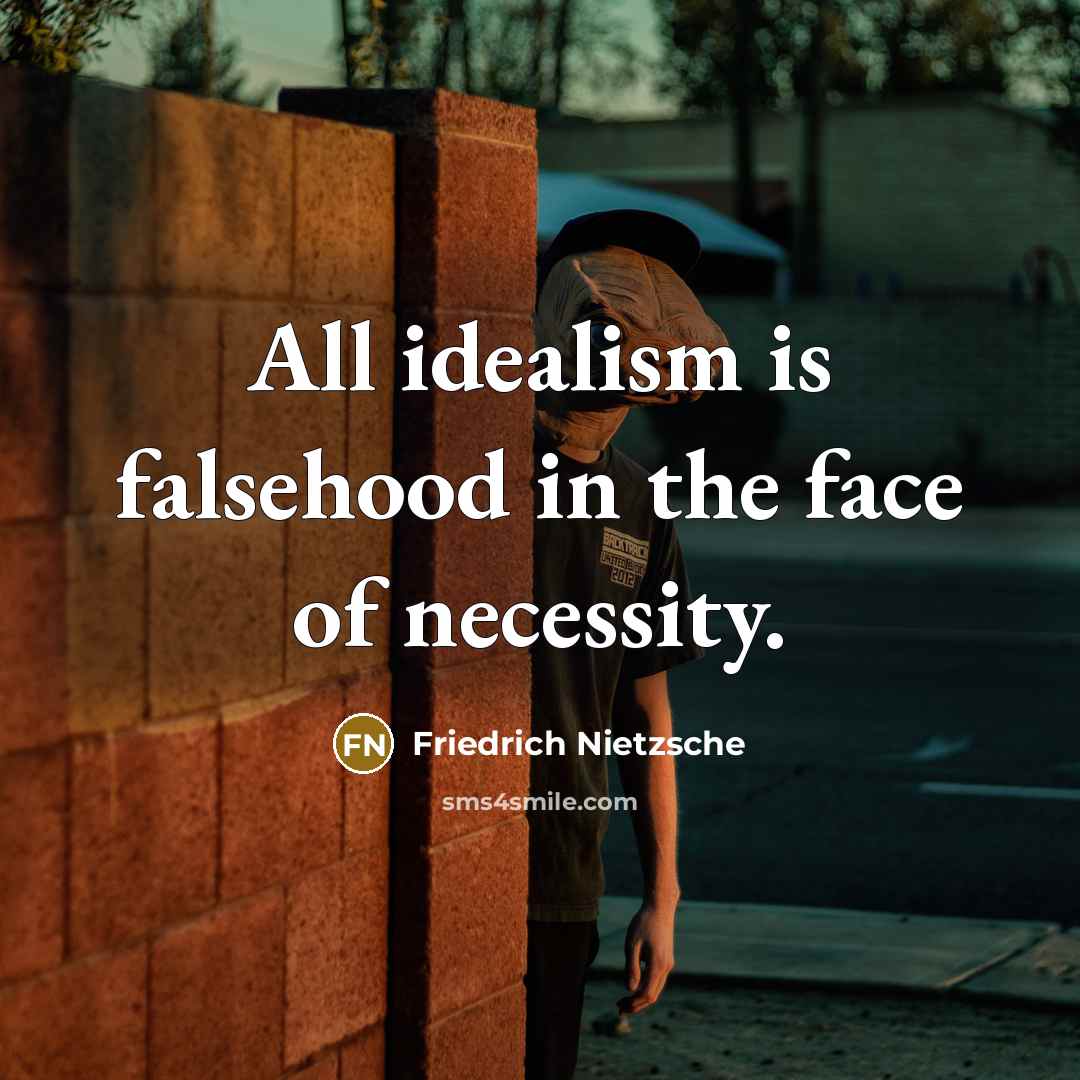 “All idealism is falsehood in the face of necessity.…” quote by Friedrich Nietzsche