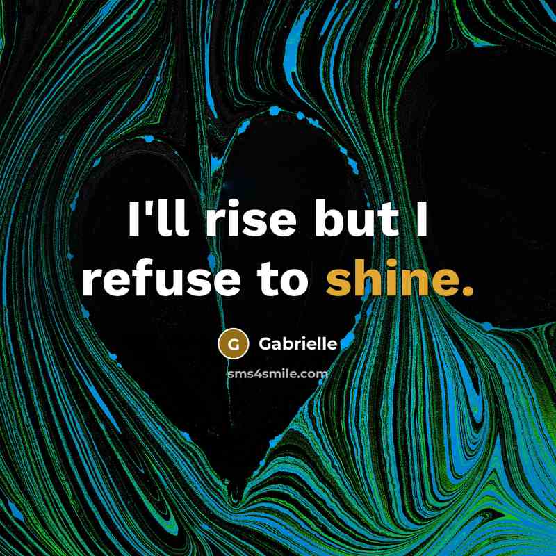 “I'll rise but I refuse to shine.…” quote by Gabrielle