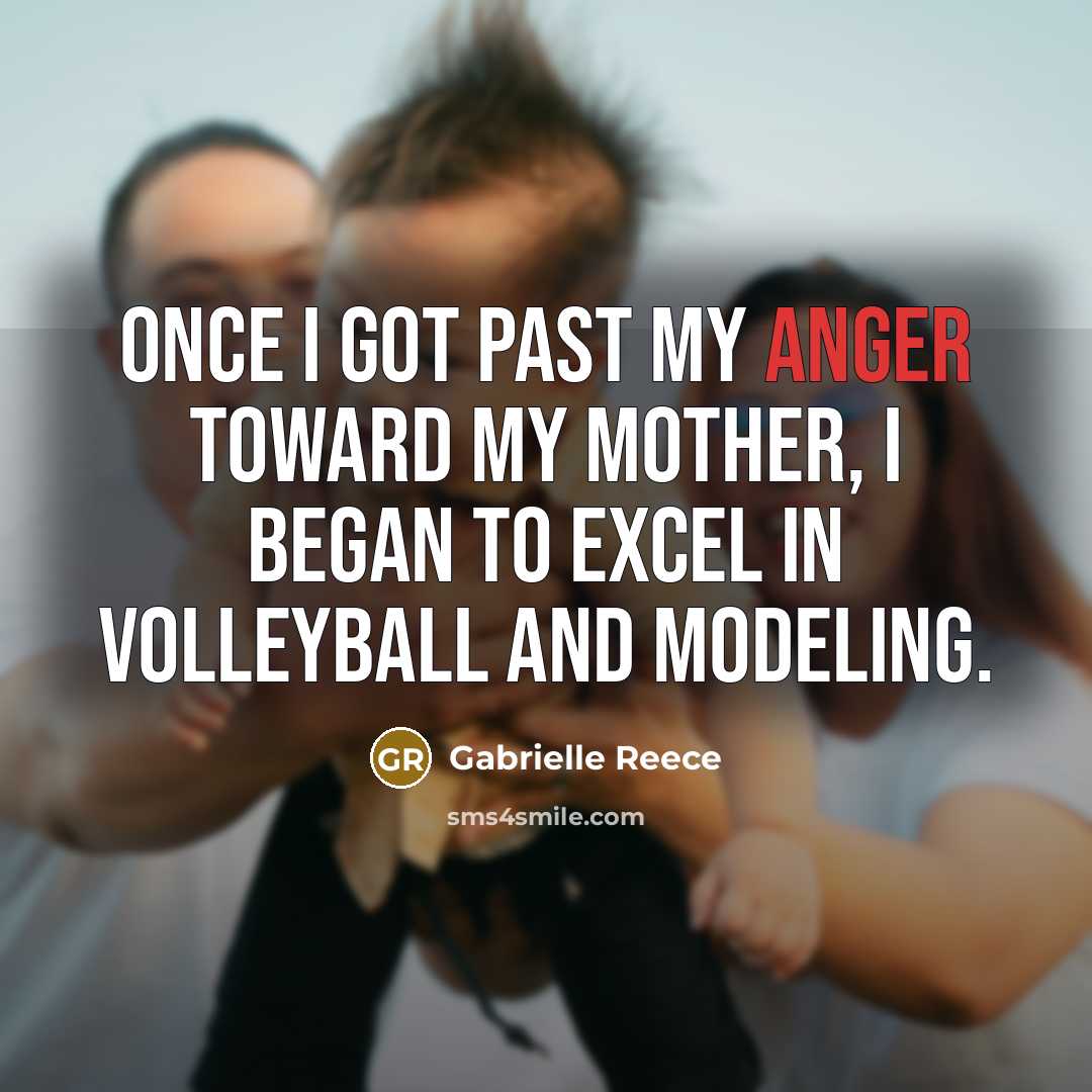 “Once I got past my anger toward my mother, I…” quote by Gabrielle Reece