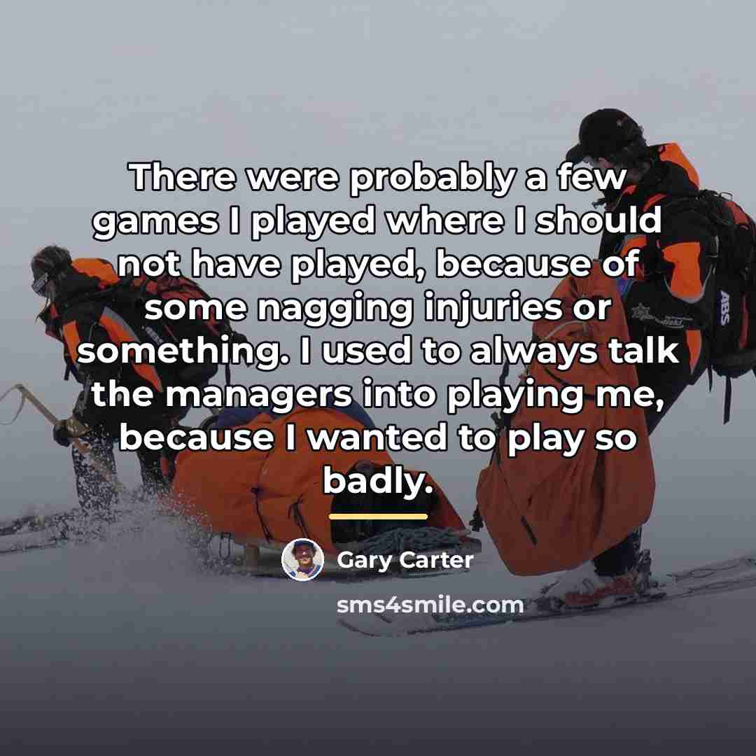 “There were probably a few games I played where I…” quote by Gary Carter