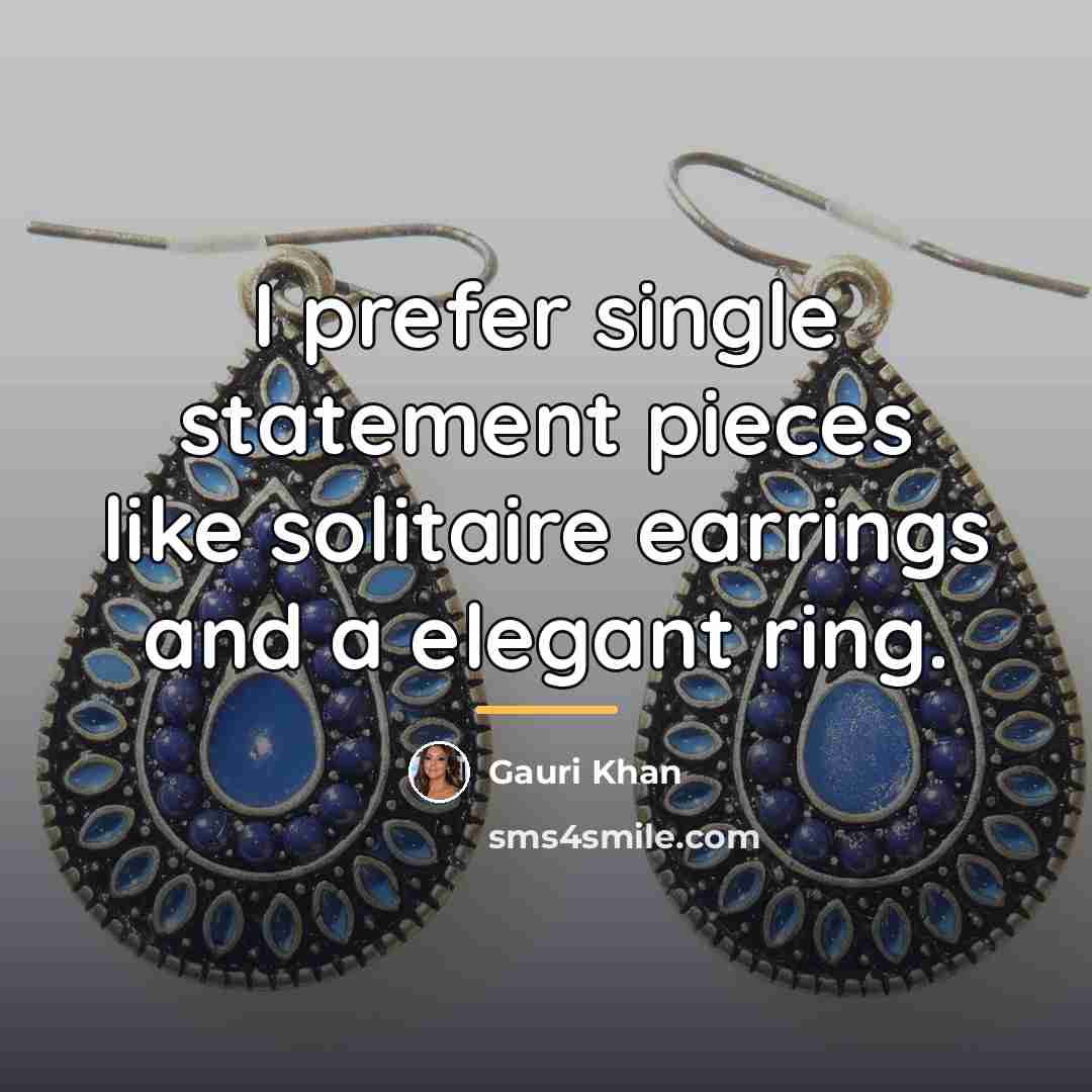 “I prefer single statement pieces like solitaire earrings and a…” quote by Gauri Khan