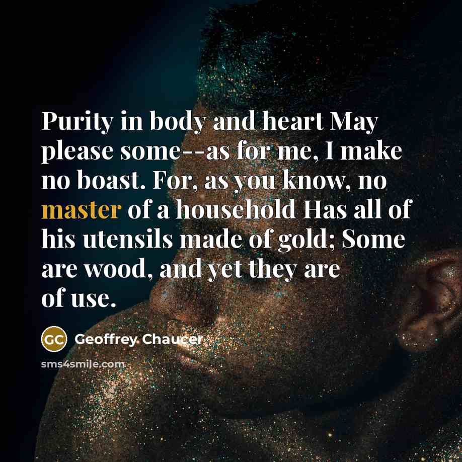 “Purity in body and heart May please some--as for me,…” quote by Geoffrey Chaucer