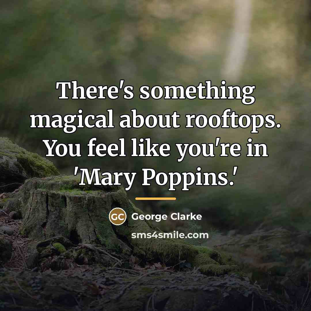“There's something magical about rooftops. You feel like you're in…” quote by George Clarke
