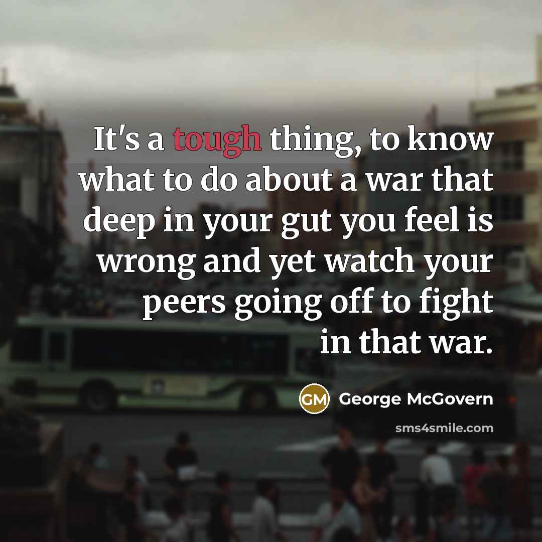 “It's a tough thing, to know what to do about…” quote by George McGovern