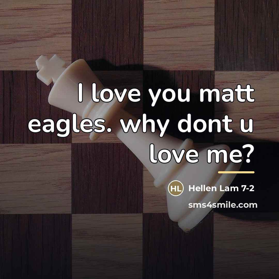 “I love you matt eagles. why dont u love me?…” quote by Hellen Lam 7-2