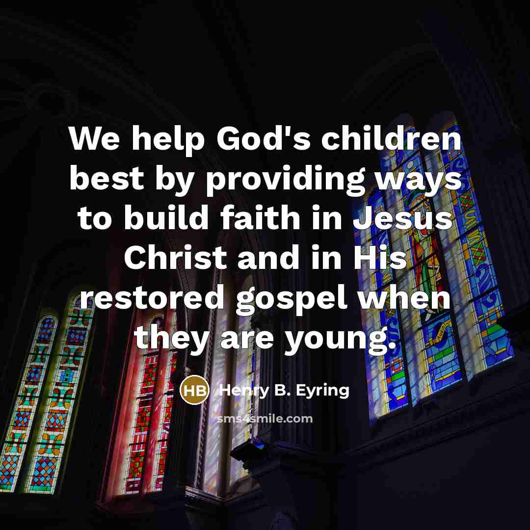 “We help God's children best by providing ways to build…” quote by Henry B. Eyring