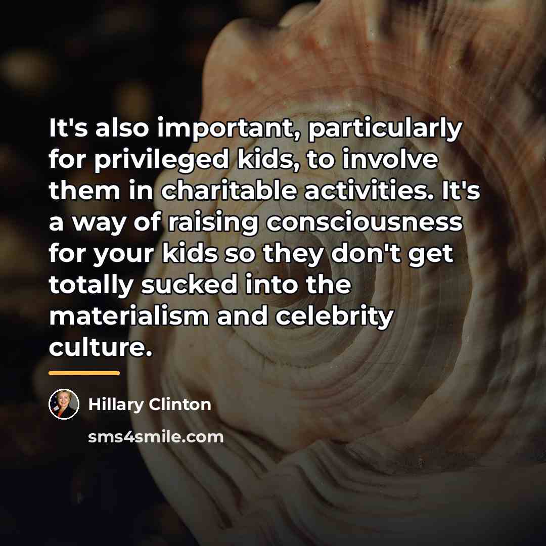 “It's also important, particularly for privileged kids, to involve them…” quote by Hillary Clinton