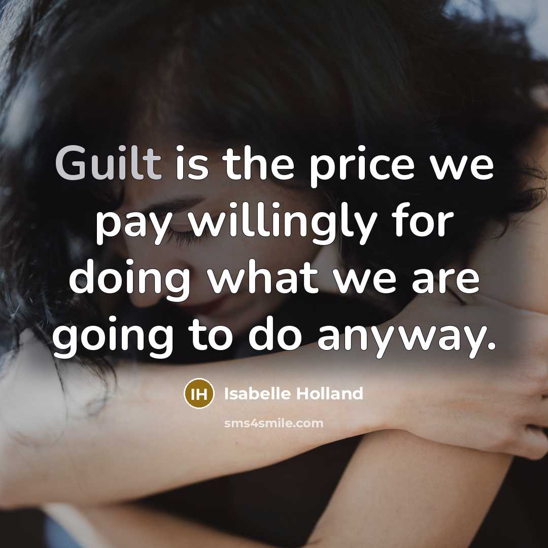 “Guilt is the price we pay willingly for doing what…” quote by Isabelle Holland