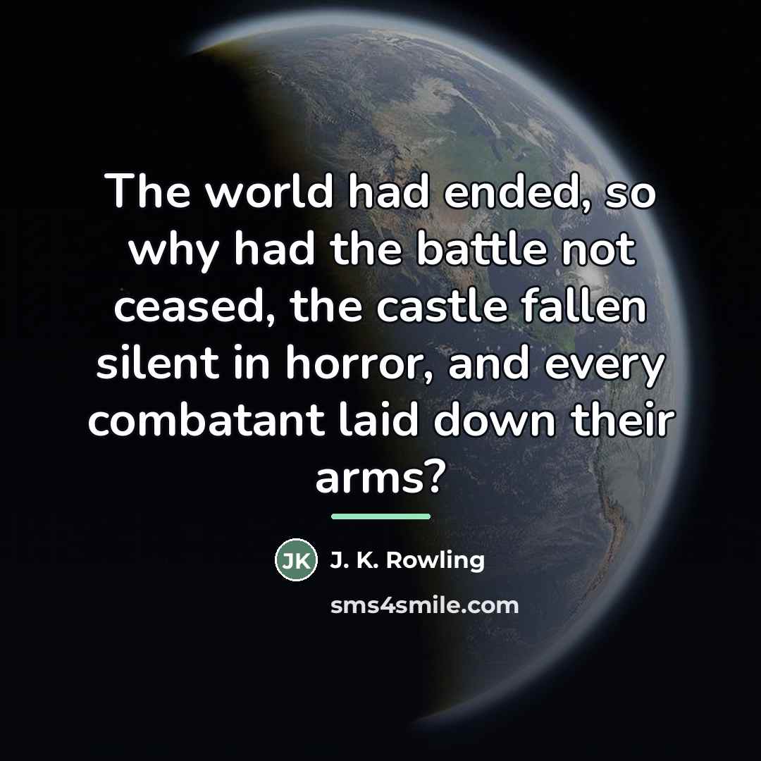 “The world had ended, so why had the battle not…” quote by J. K. Rowling