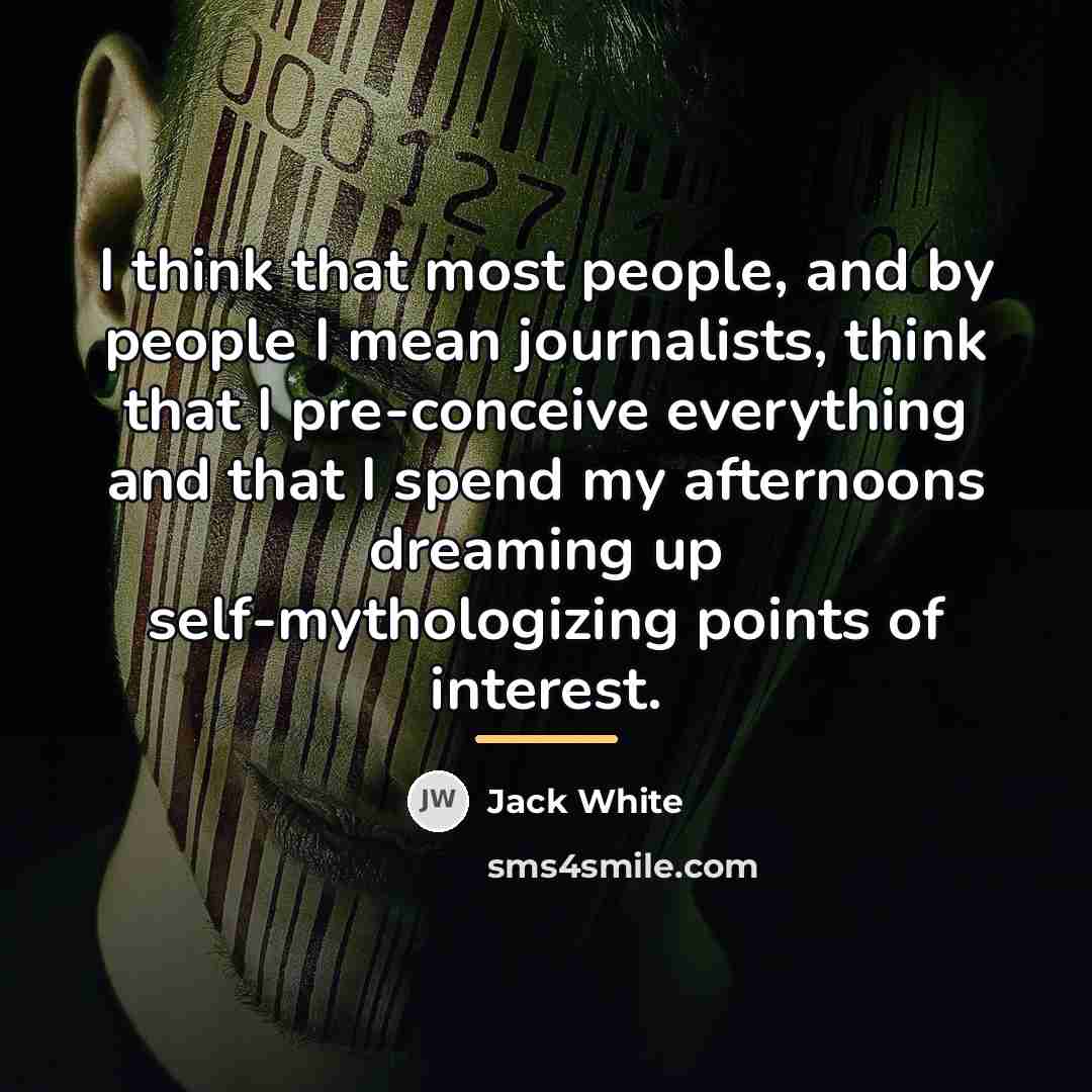 “I think that most people, and by people I mean…” quote by Jack White