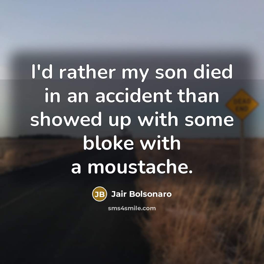 “I'd rather my son died in an accident than showed…” quote by Jair Bolsonaro