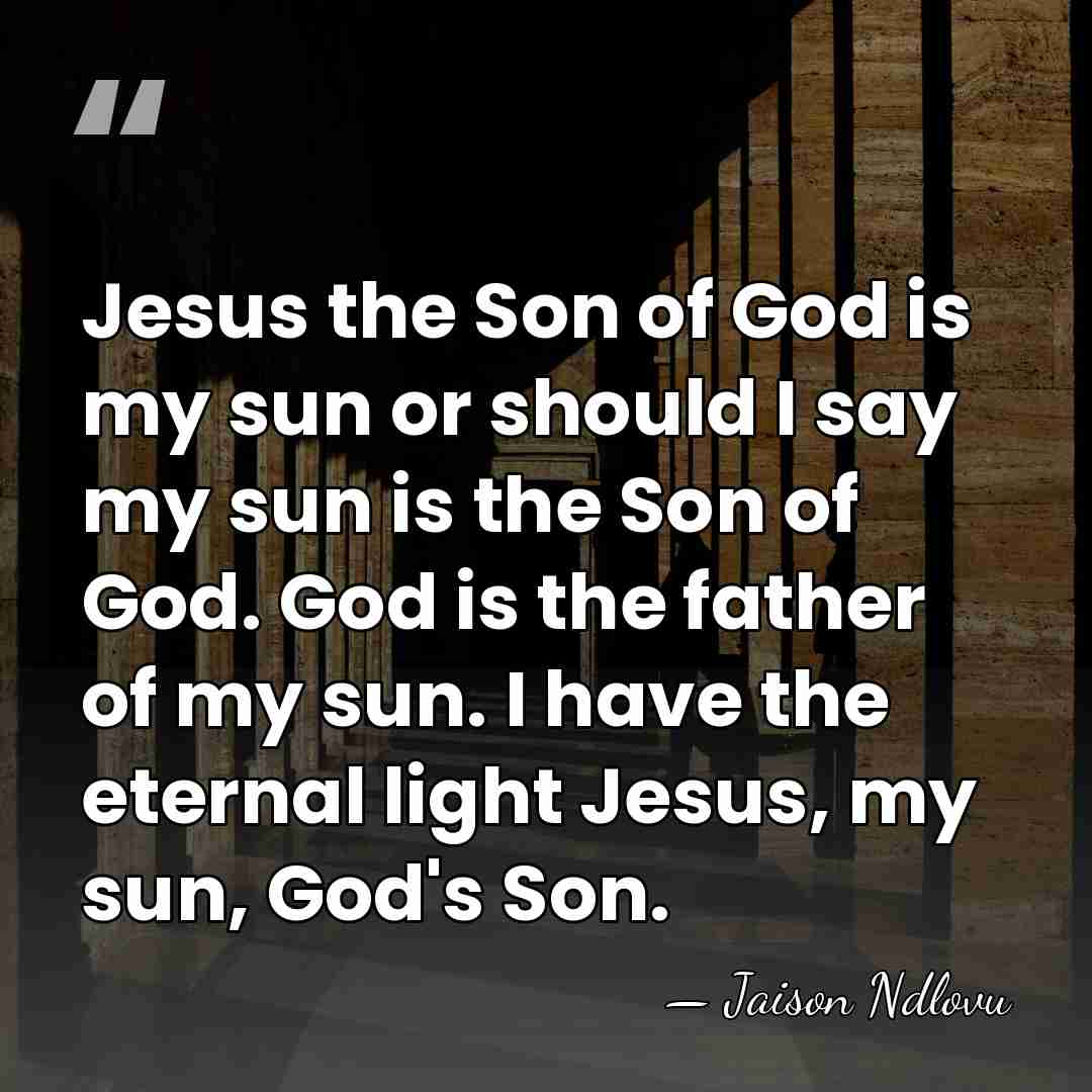 Jesus the Son of God is my sun or should I say&hellip; - Jaison Ndlovu