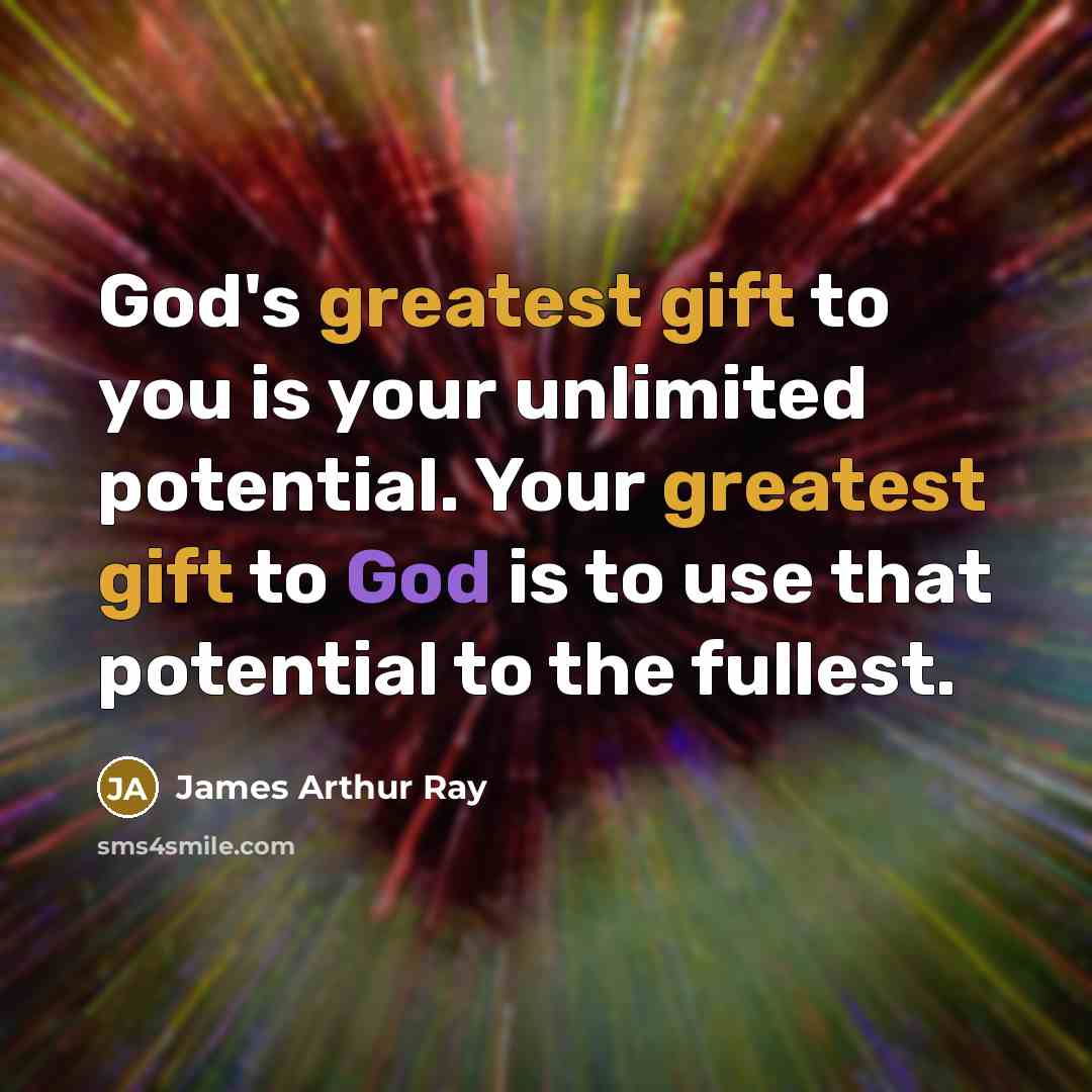 “God's greatest gift to you is your unlimited potential. Your…” quote by James Arthur Ray