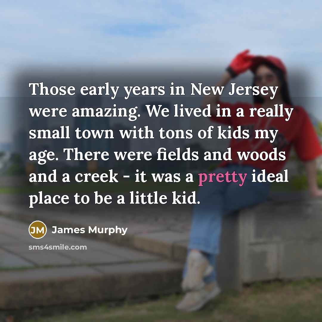 “Those early years in New Jersey were amazing. We lived…” quote by James Murphy