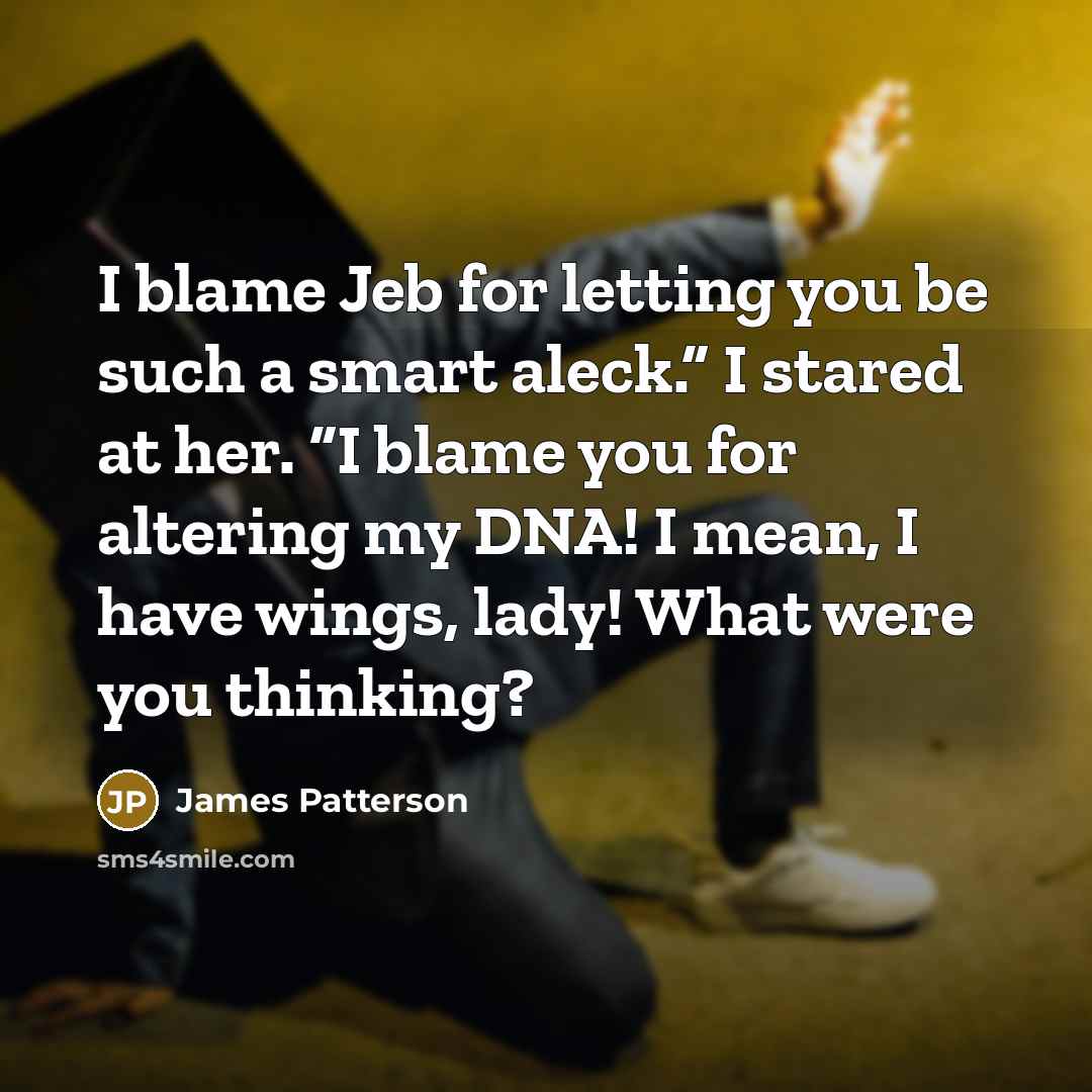 “I blame Jeb for letting you be such a smart…” quote by James Patterson