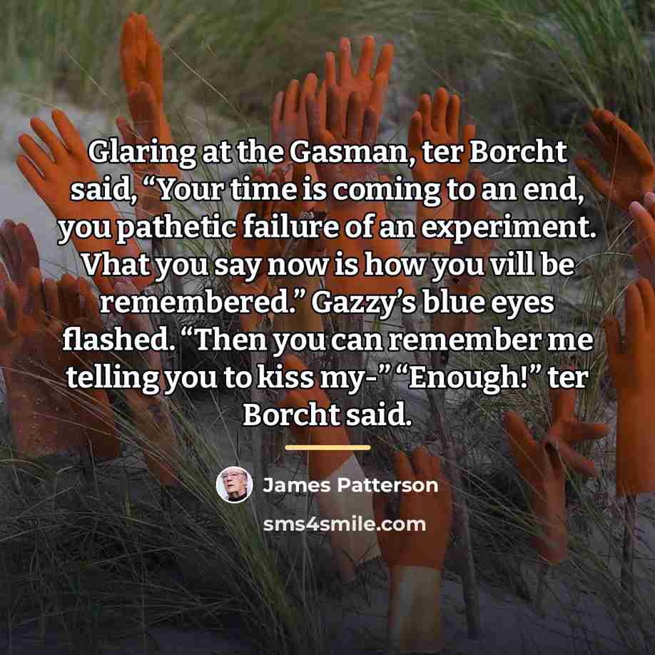 “Glaring at the Gasman, ter Borcht said, “Your time is…” quote by James Patterson