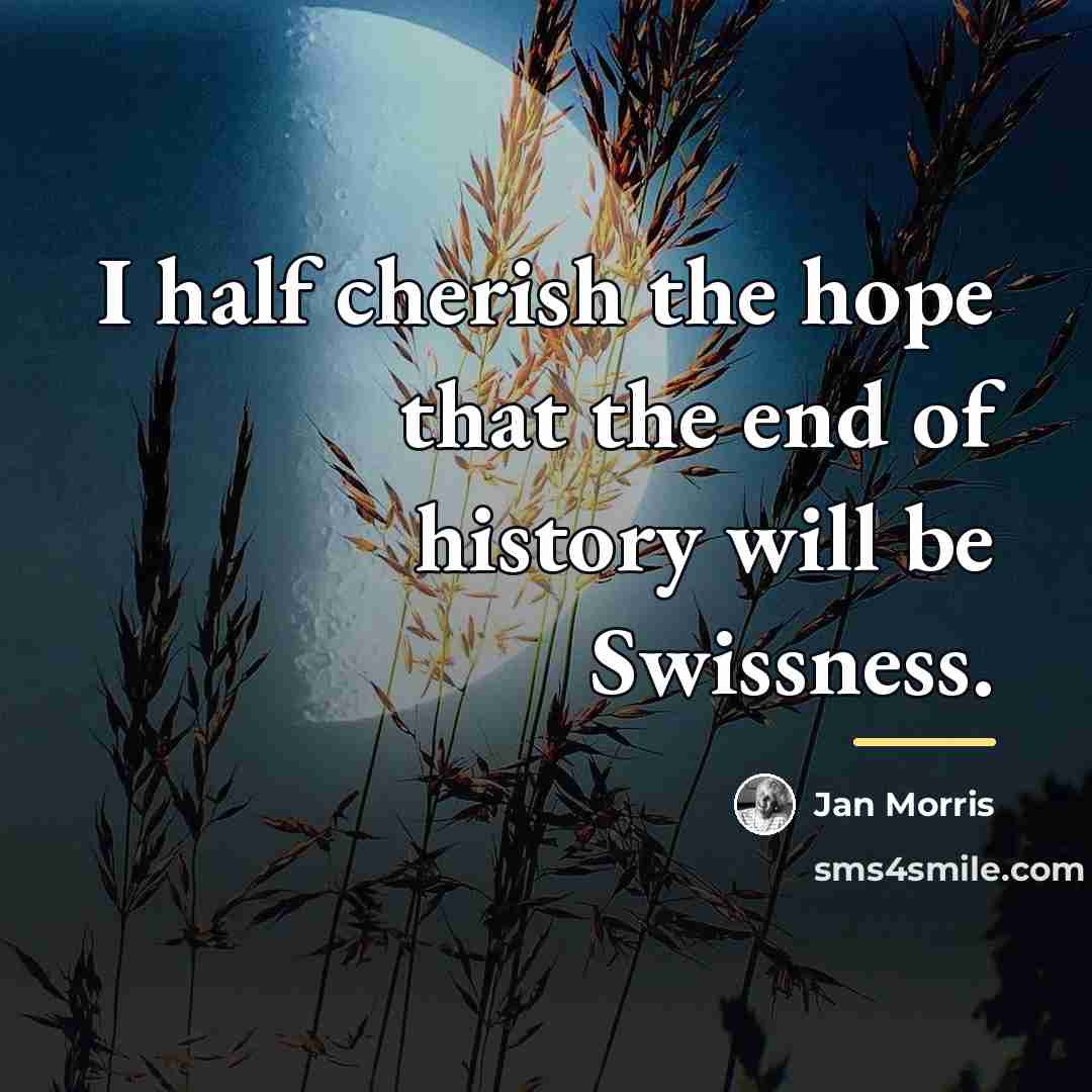 “I half cherish the hope that the end of history…” quote by Jan Morris