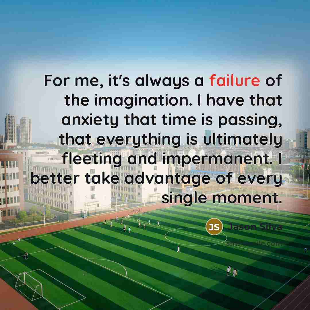 “For me, it's always a failure of the imagination. I…” quote by Jason Silva