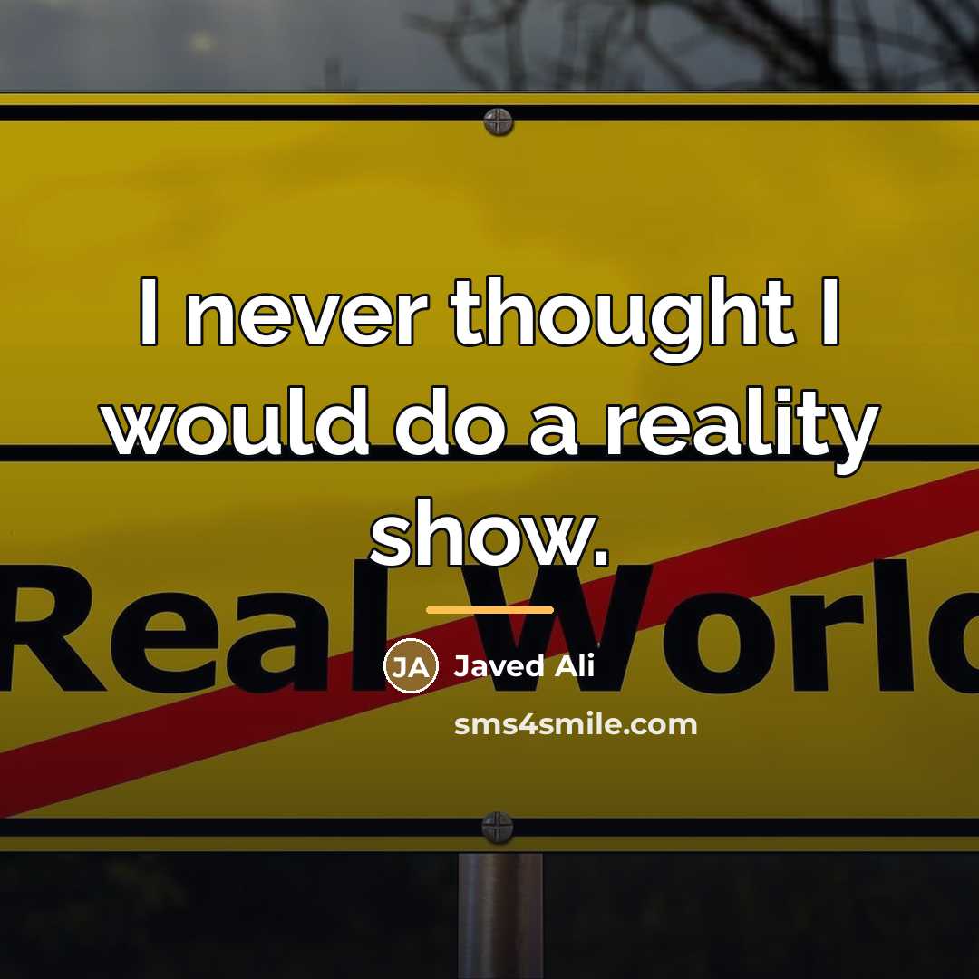 “I never thought I would do a reality show.…” quote by Javed Ali