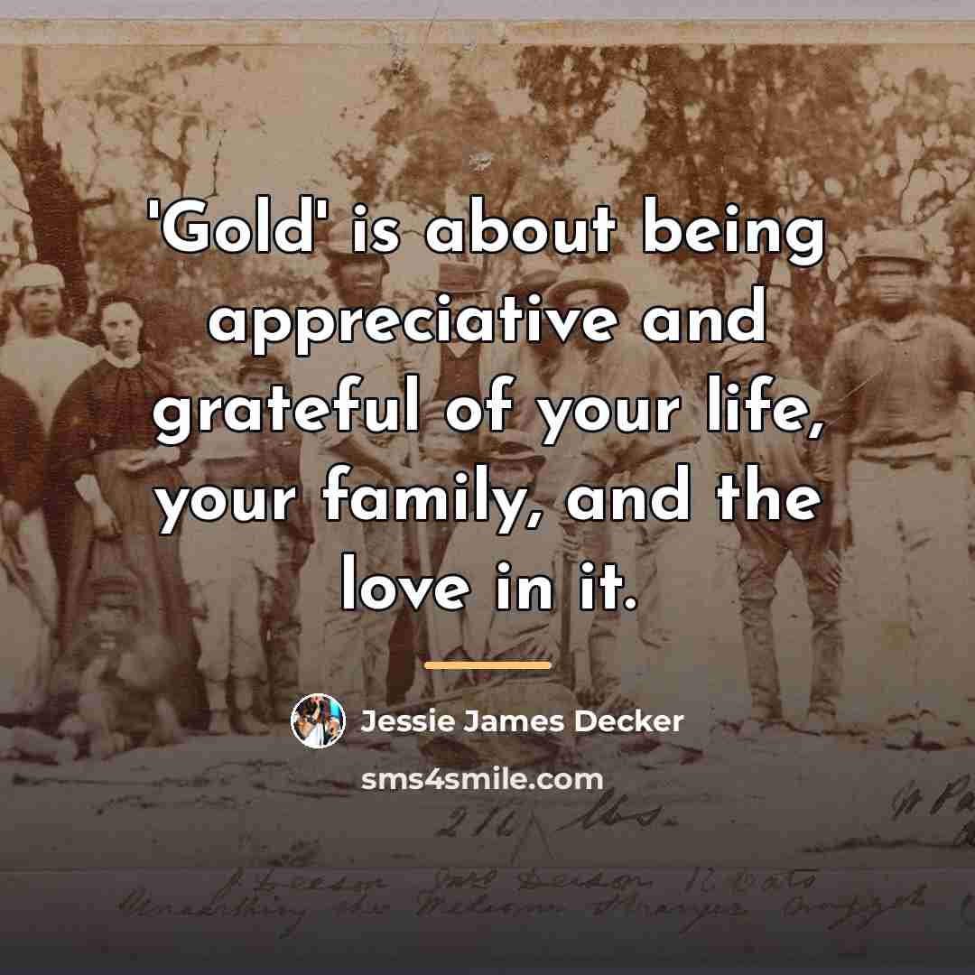“'Gold' is about being appreciative and grateful of your life,…” quote by Jessie James Decker