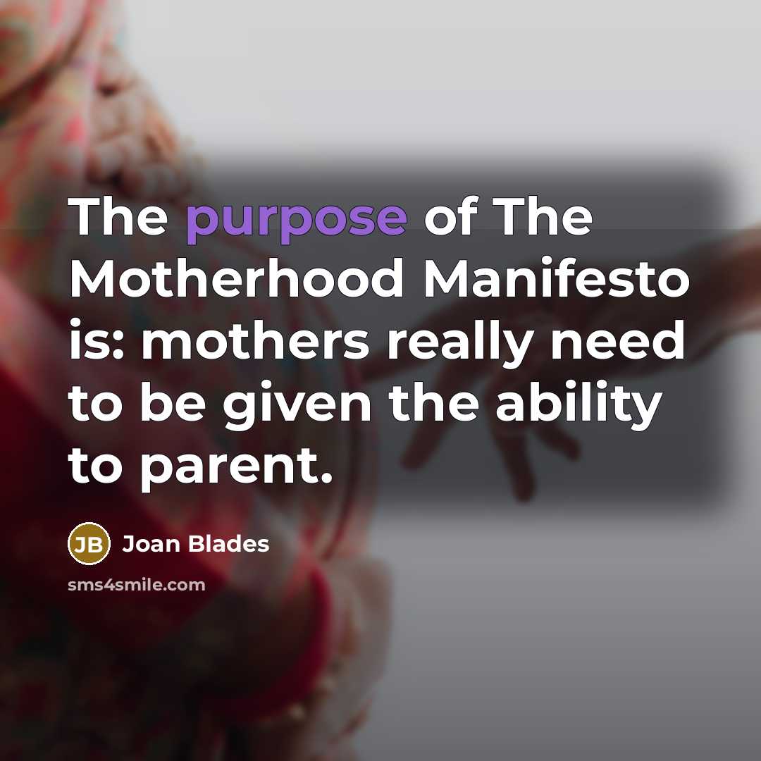 “The purpose of The Motherhood Manifesto is: mothers really need…” quote by Joan Blades