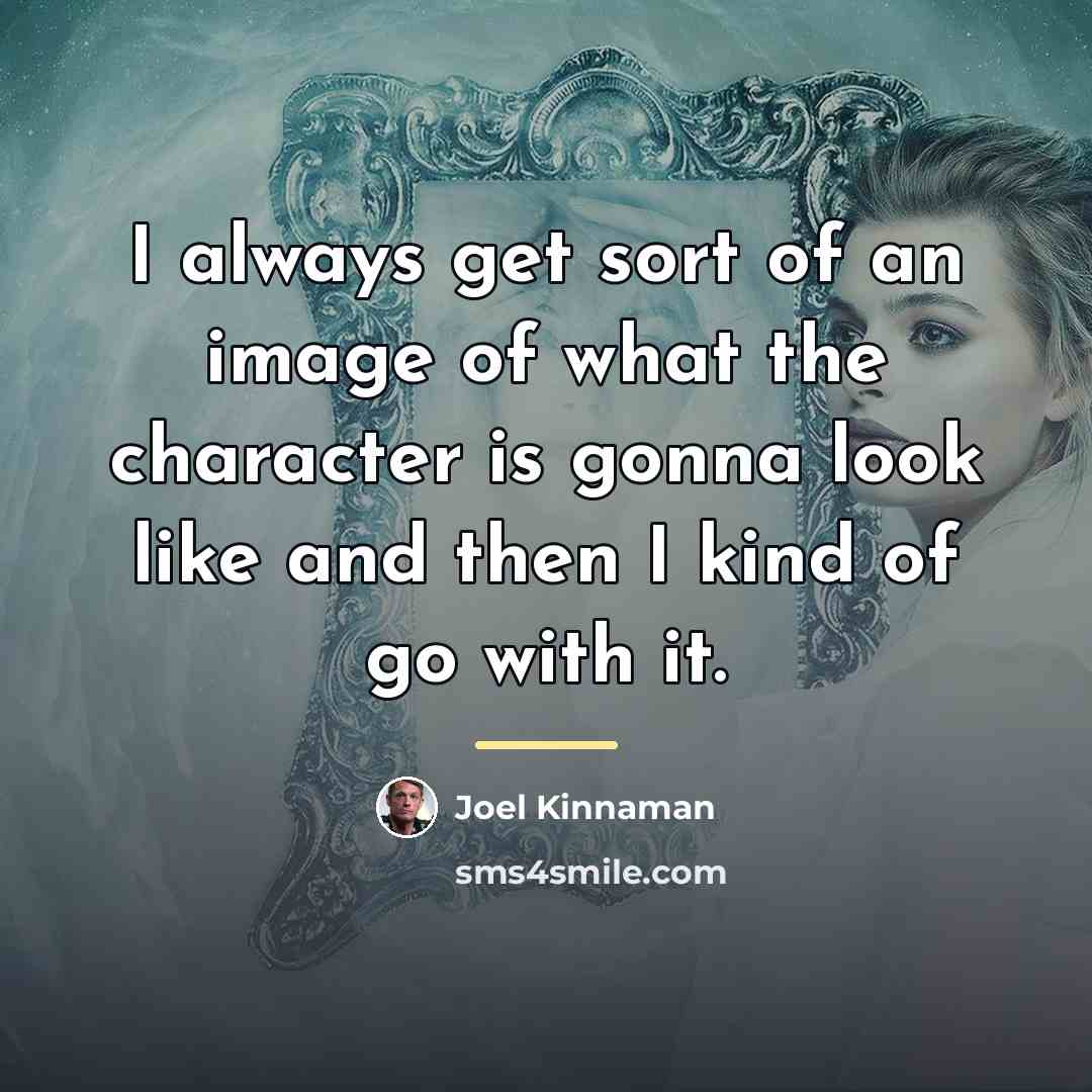 “I always get sort of an image of what the…” quote by Joel Kinnaman