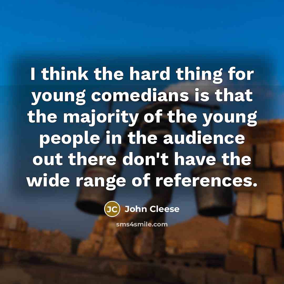 “I think the hard thing for young comedians is that…” quote by John Cleese