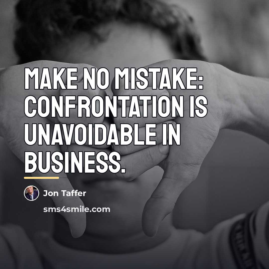 “Make no mistake: confrontation is unavoidable in business.…” quote by Jon Taffer