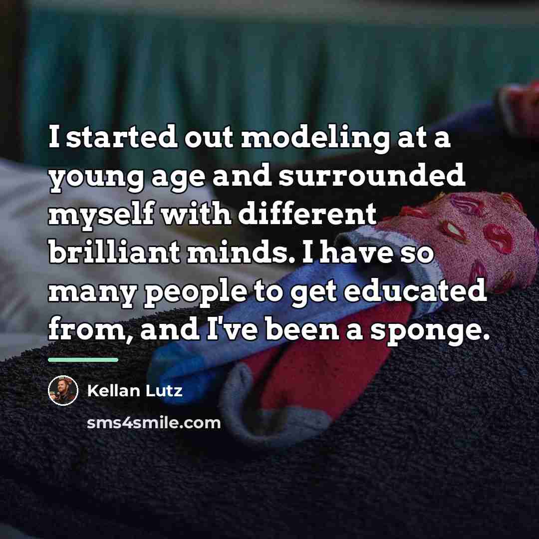 “I started out modeling at a young age and surrounded…” quote by Kellan Lutz