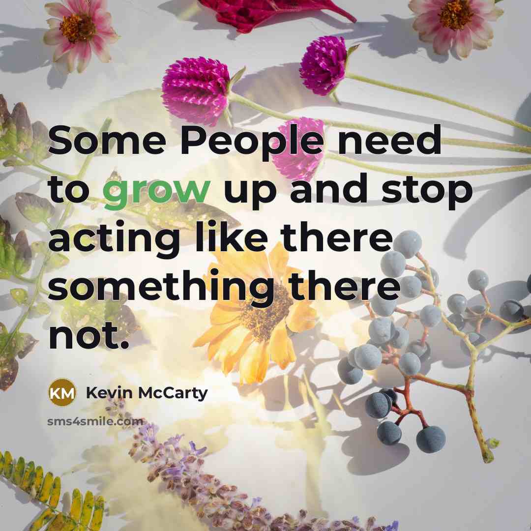 “Some People need to grow up and stop acting like…” quote by Kevin Mccarty
