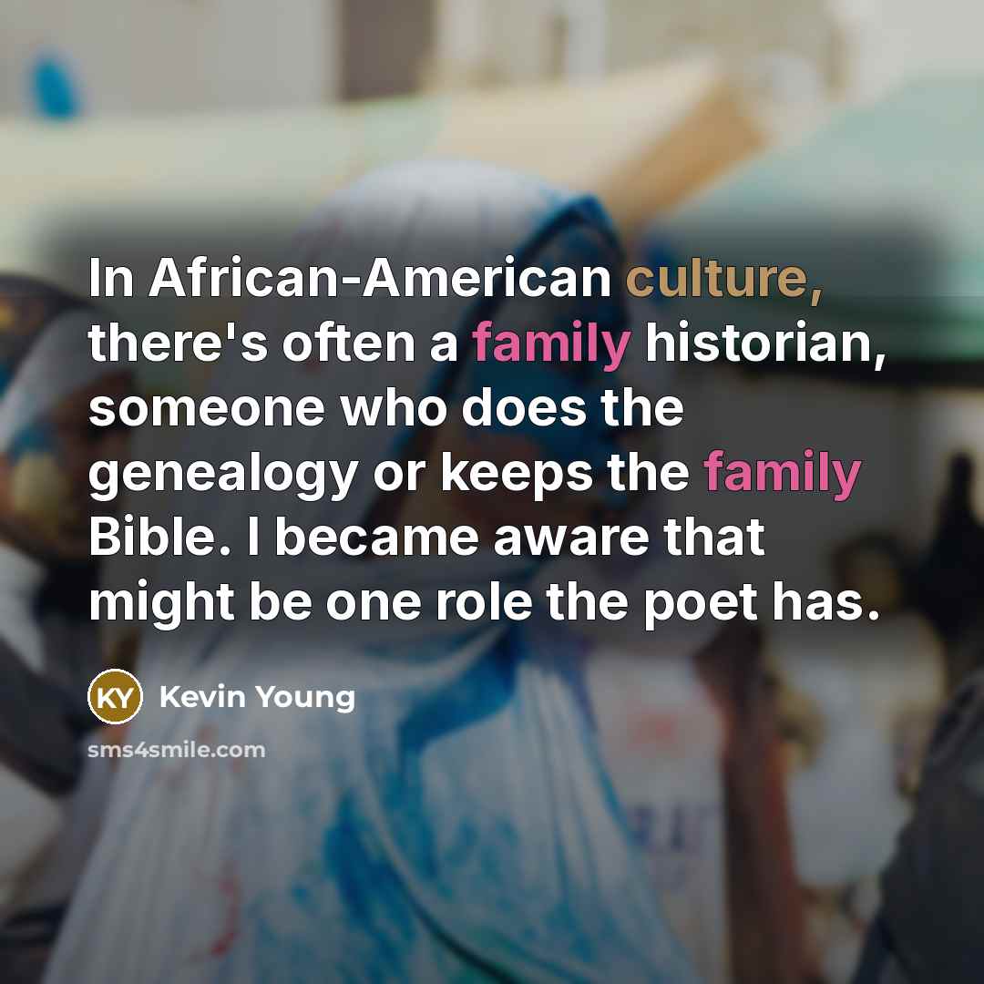 “In African-American culture, there's often a family historian, someone who…” quote by Kevin Young