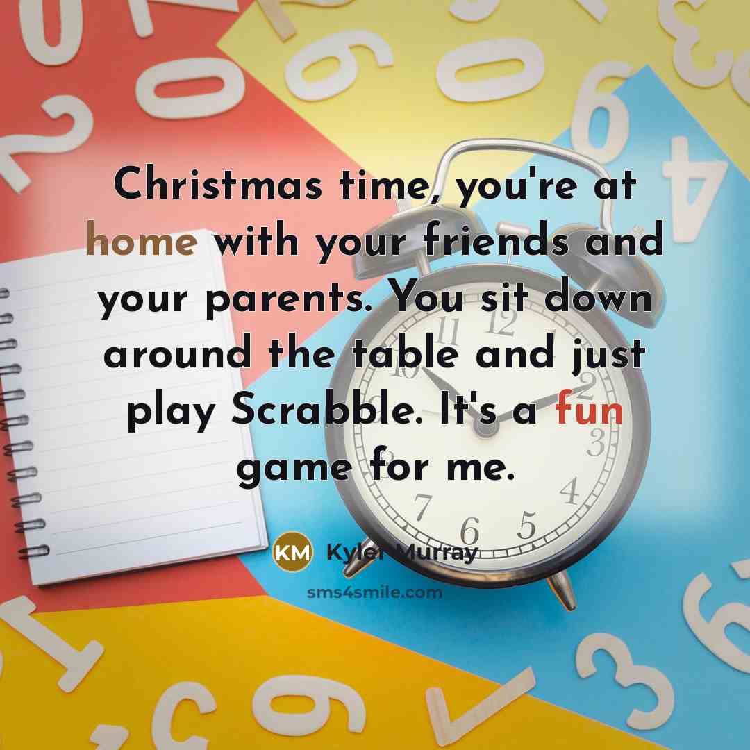 “Christmas time, you're at home with your friends and your…” quote by Kyler Murray