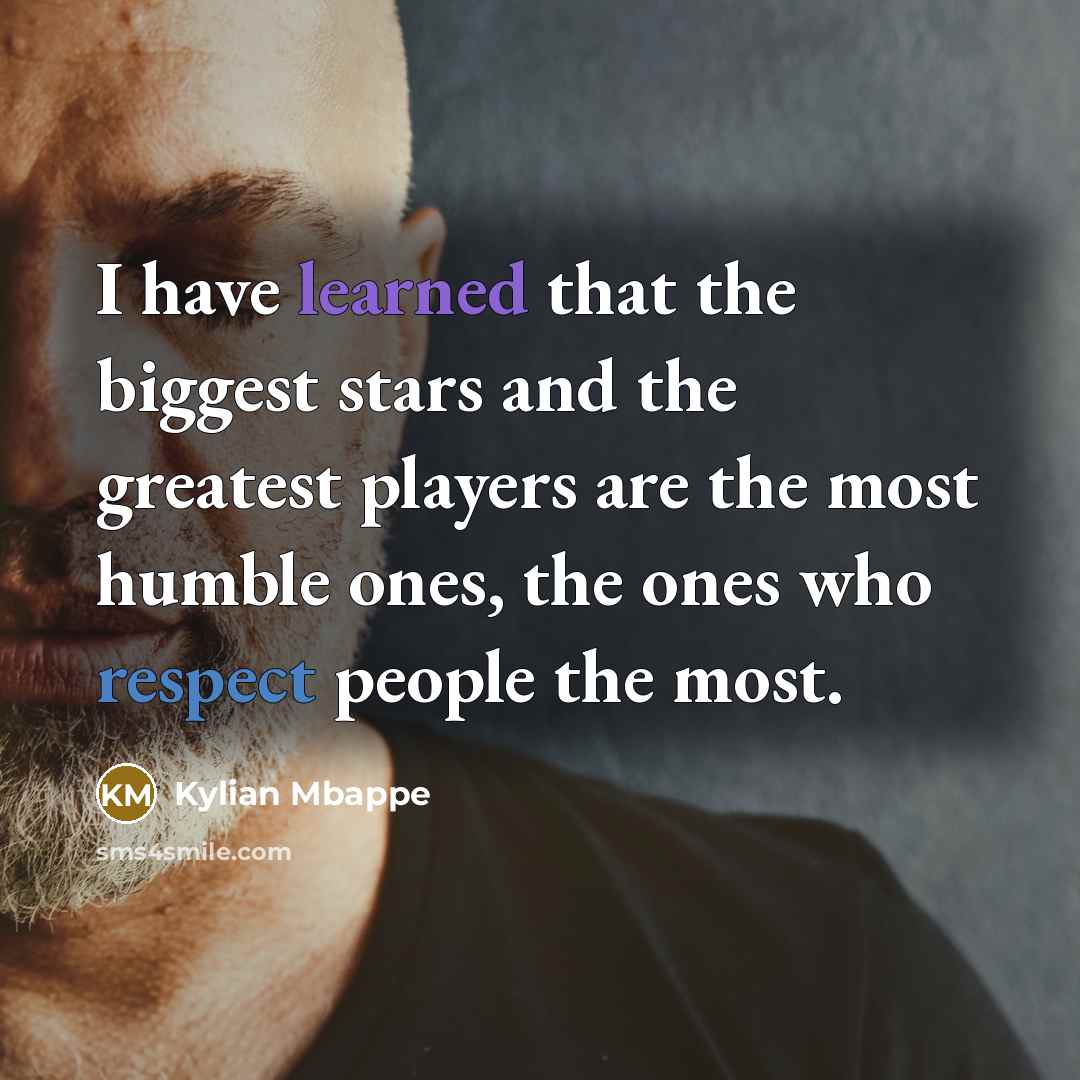 “I have learned that the biggest stars and the greatest…” quote by Kylian Mbappe