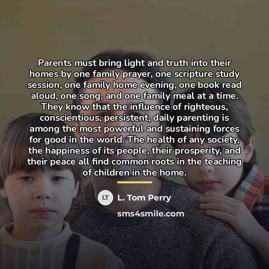 “Parents must bring light and truth into their homes by…” quote by L. Tom Perry