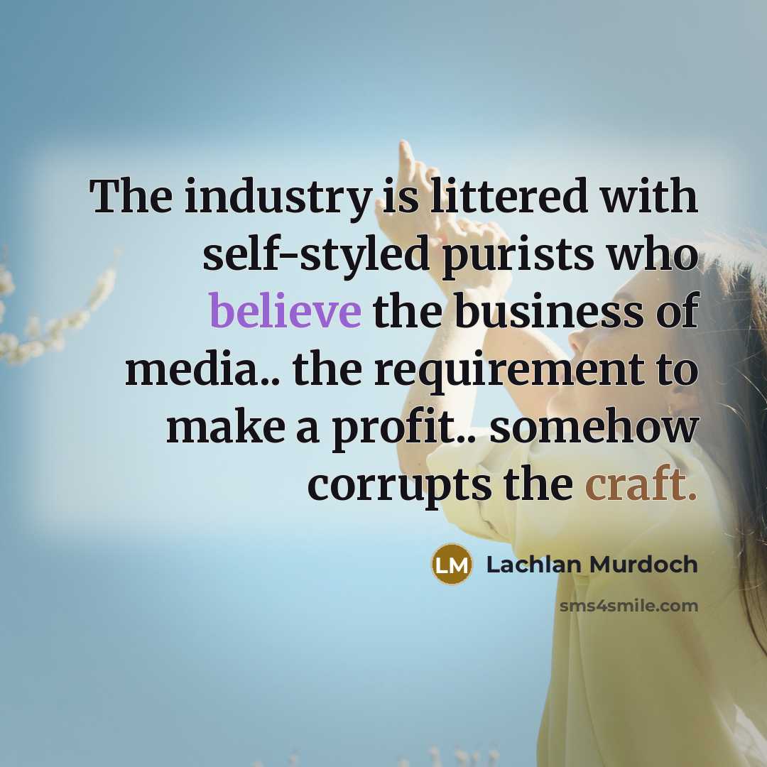 “The industry is littered with self-styled purists who believe the…” quote by Lachlan Murdoch