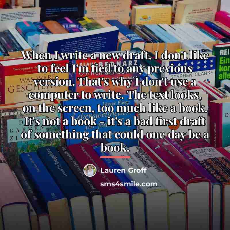“When I write a new draft, I don't like to…” quote by Lauren Groff