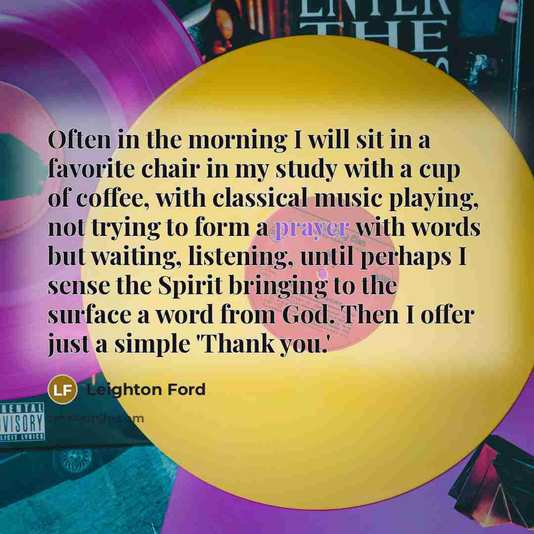 “Often in the morning I will sit in a favorite…” quote by Leighton Ford