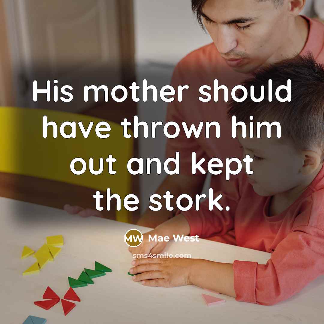 “His mother should have thrown him out and kept the…” quote by Mae West