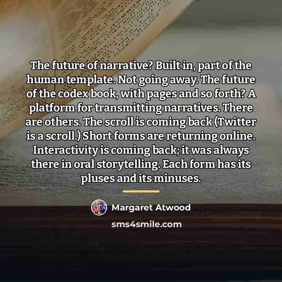 “The future of narrative? Built in, part of the human…” quote by Margaret Atwood
