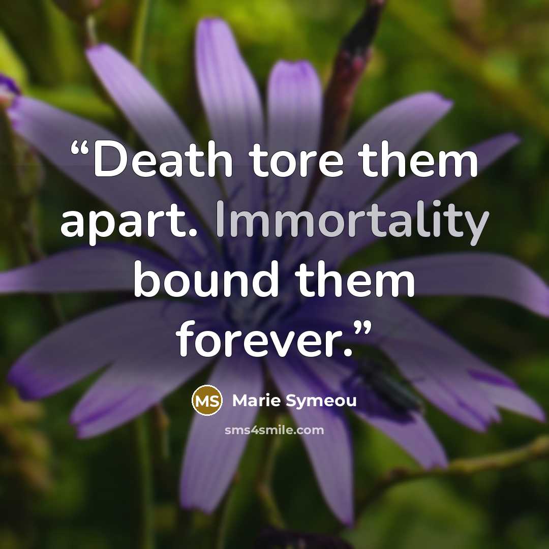 “Death tore them apart. Immortality bound them forever.” quote by Marie Symeou