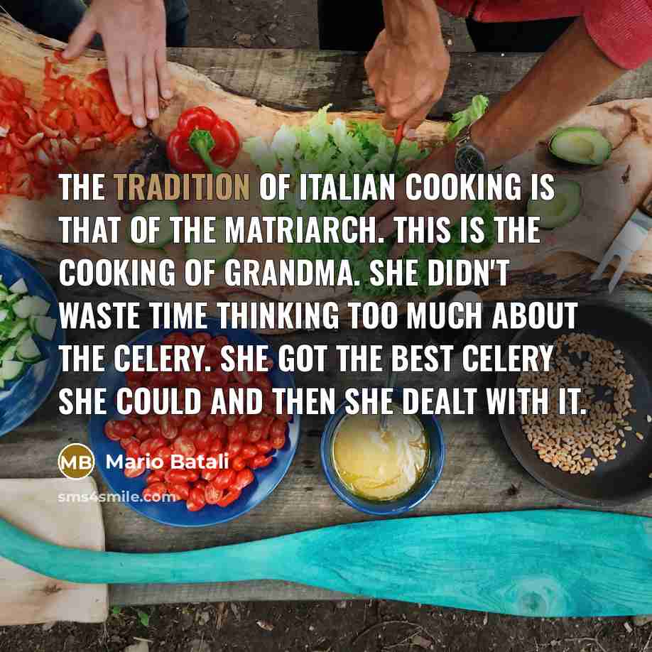 “The tradition of Italian cooking is that of the matriarch.…” quote by Mario Batali