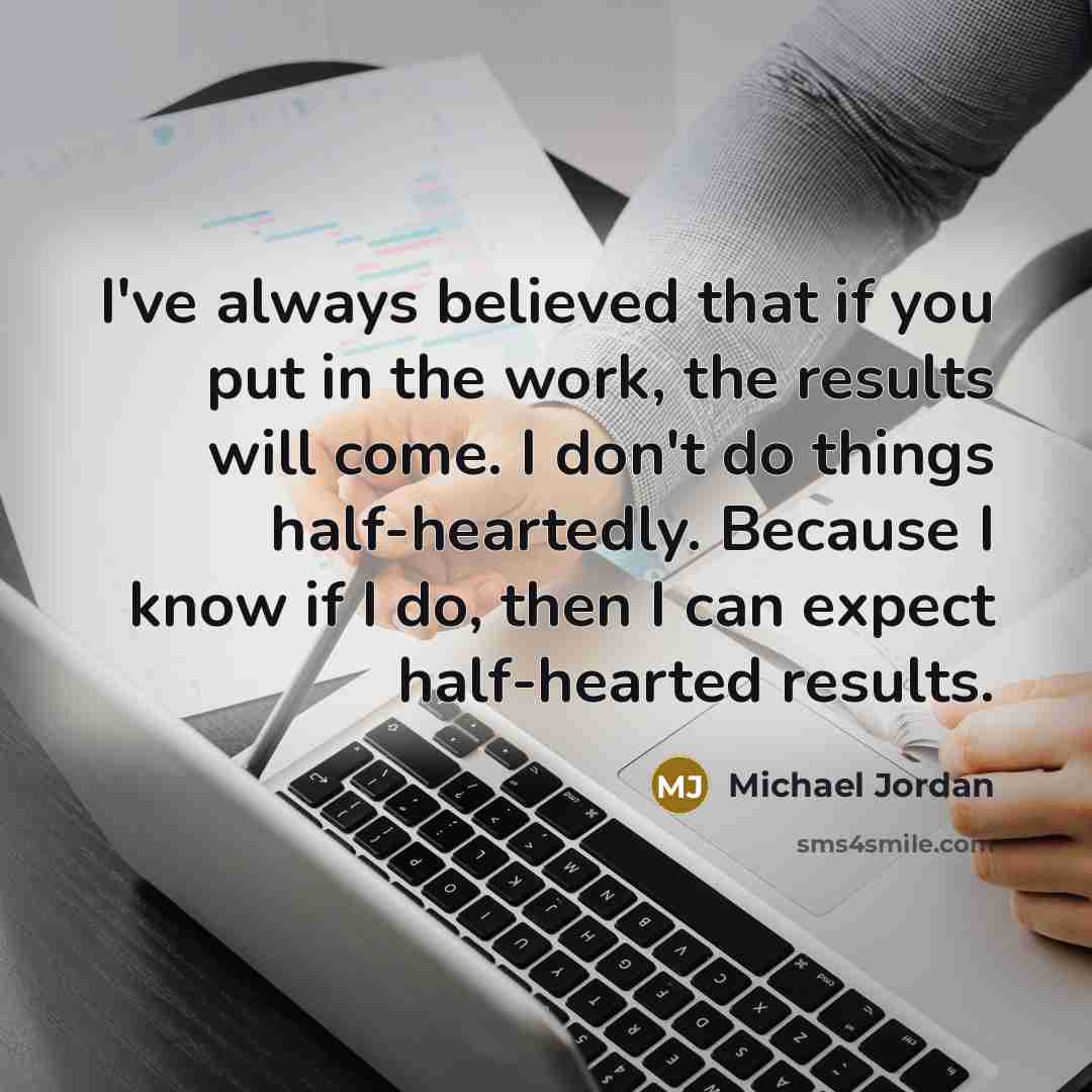 “I've always believed that if you put in the work,…” quote by Michael Jordan