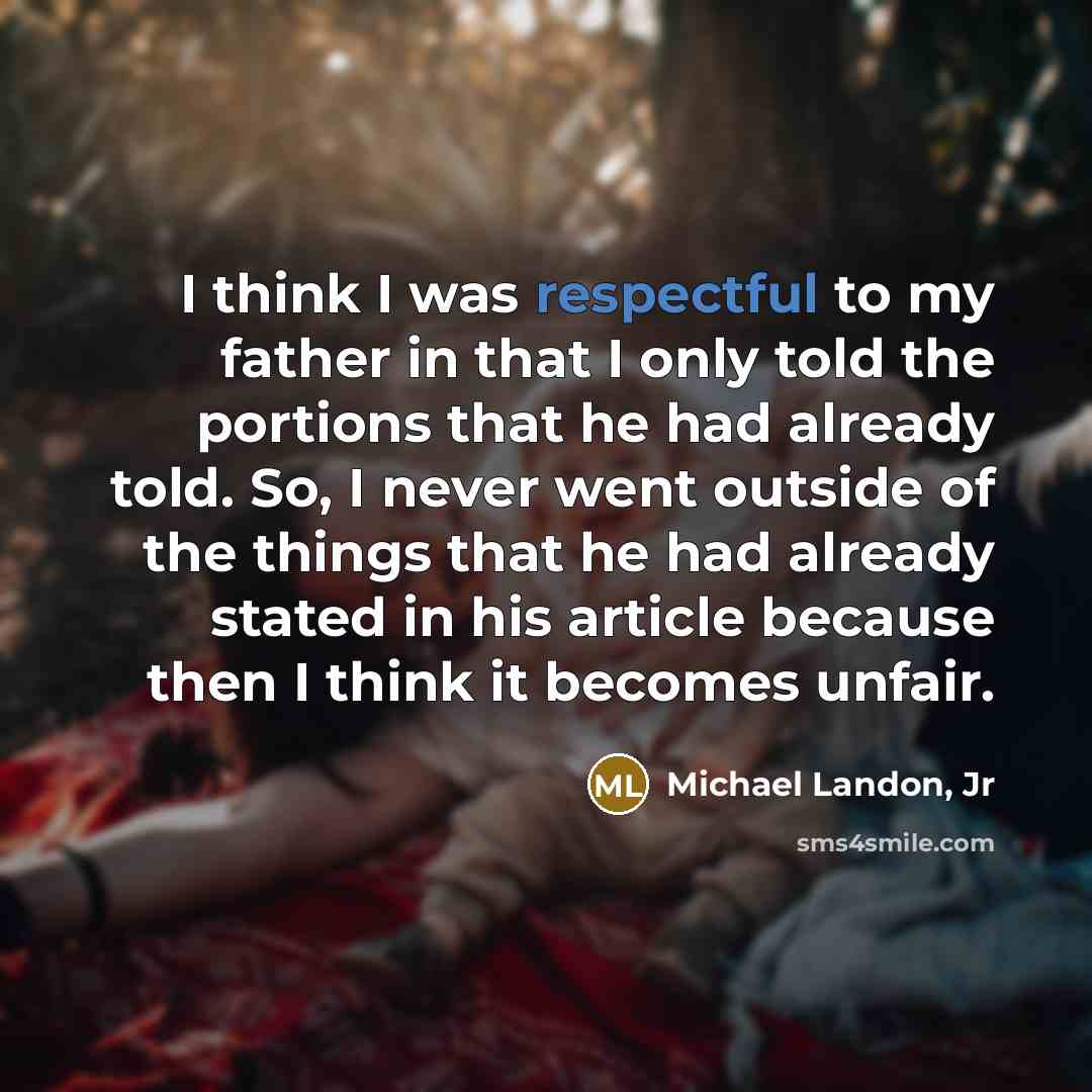 “I think I was respectful to my father in that…” quote by Michael Landon, Jr