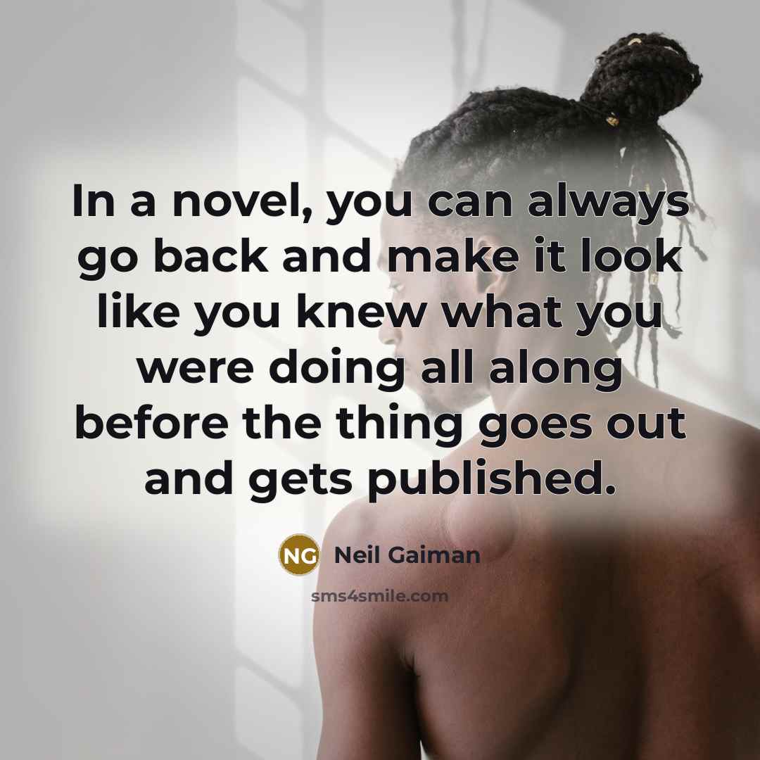 “In a novel, you can always go back and make…” quote by Neil Gaiman