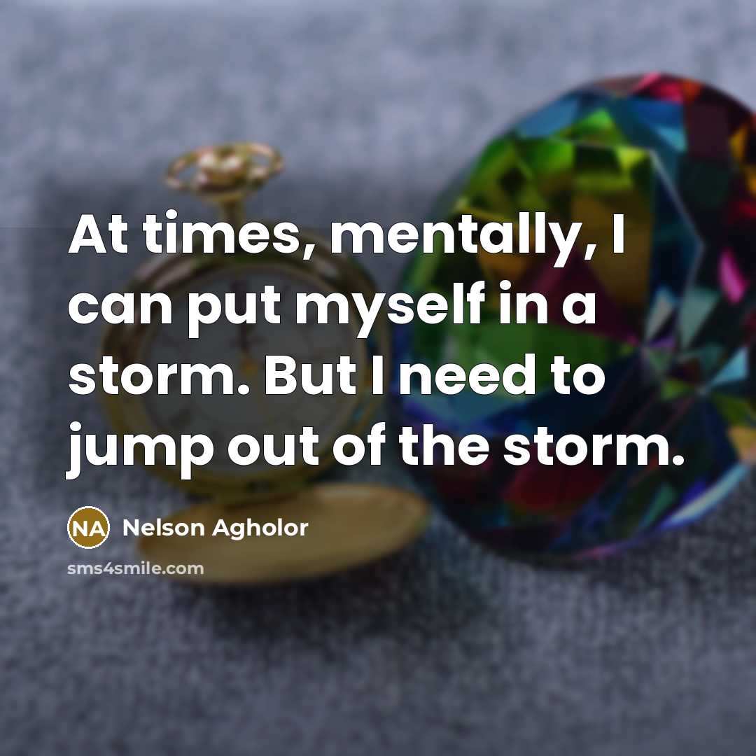 “At times, mentally, I can put myself in a storm.…” quote by Nelson Agholor