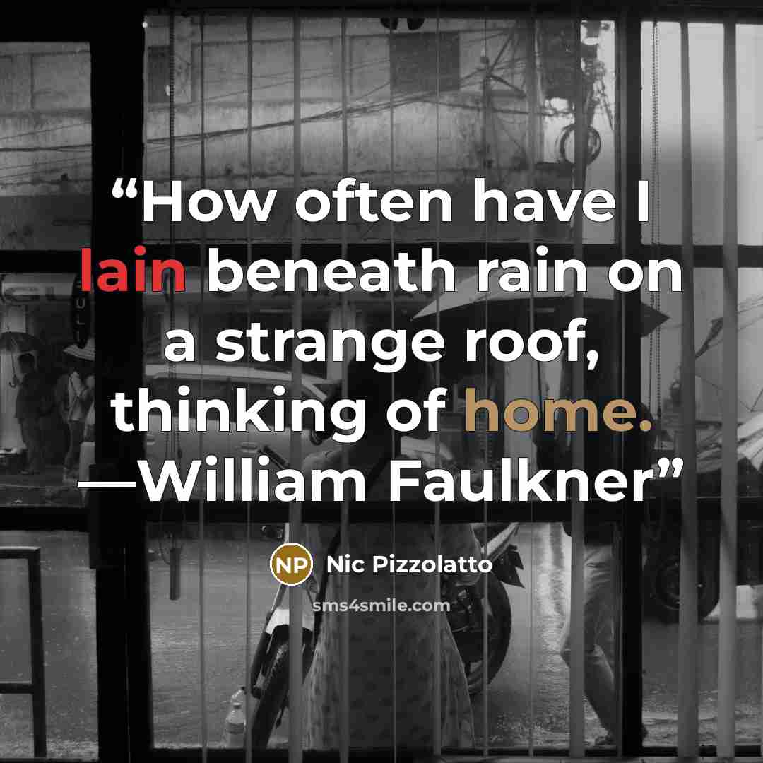 “How often have I lain beneath rain on a strange roof, thinking of home. —William Faulkner” quote by Nic Pizzolatto