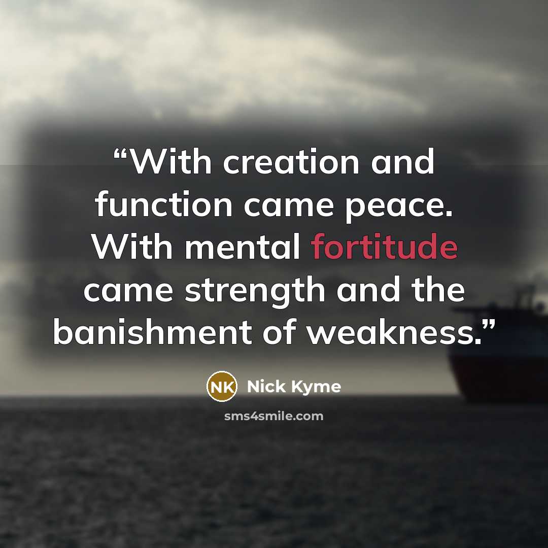 “With creation and function came peace. With mental fortitude came strength and the banishment of weakness.” quote by Nick Kyme
