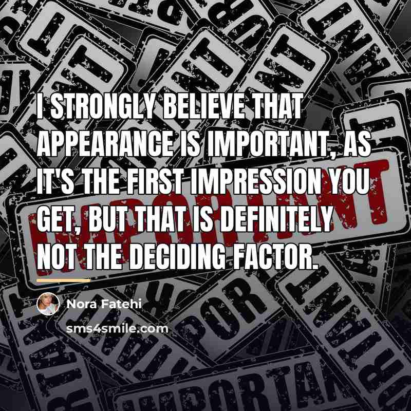 “I strongly believe that appearance is important, as it's the…” quote by Nora Fatehi
